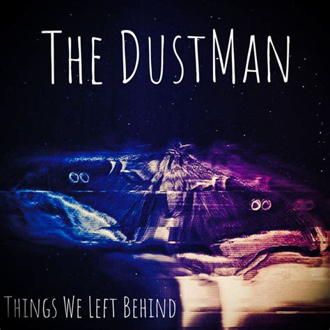 Things We Left Behind The Dustman