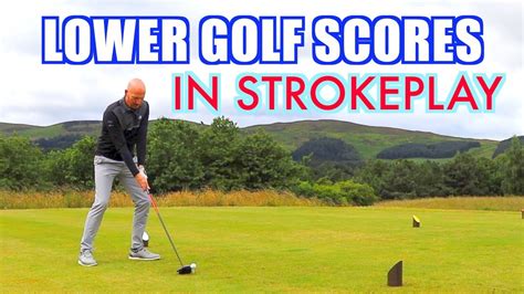 How To Lower Your Scores At Golf Strokeplay Youtube