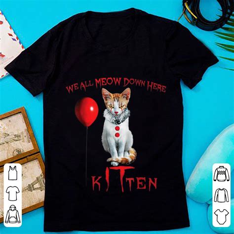 Original We All Meow Down Here Kitten Horror Shirt Hoodie Sweater Longsleeve T Shirt