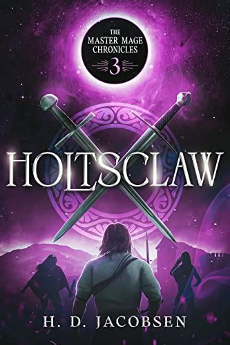 Holtsclaw The Master Mage Chronicles Book 3 By H D Jacobsen Goodreads