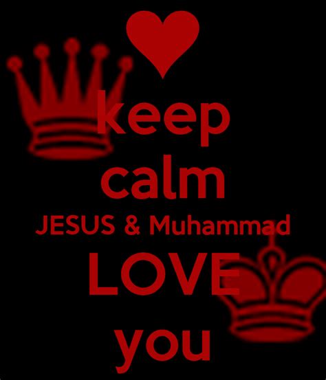 Keep Calm Jesus And Muhammad Love You Keep Calm And Carry On Image