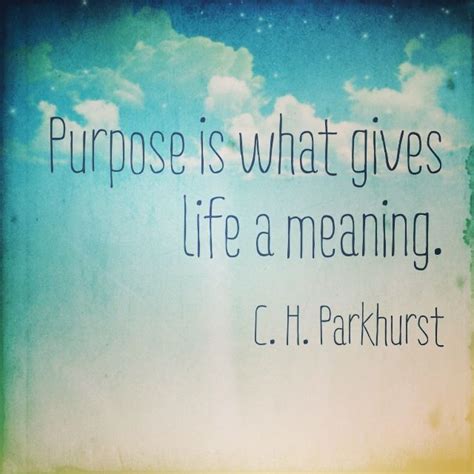 Purpose Gives Life Meaning Whats Your Purpose Inspirational Quotes