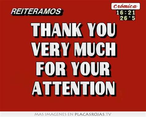 Thank You Very Much For Your Attention Placas Rojas Tv