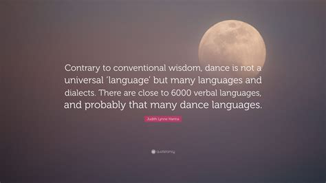 Judith Lynne Hanna Quote Contrary To Conventional Wisdom Dance Is