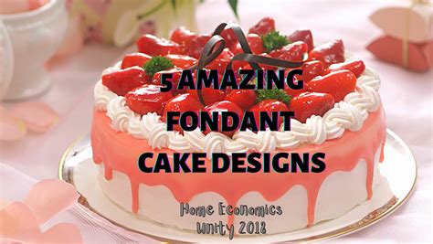 Learn Amazing Fondant Cake Designs Home Economics Unity