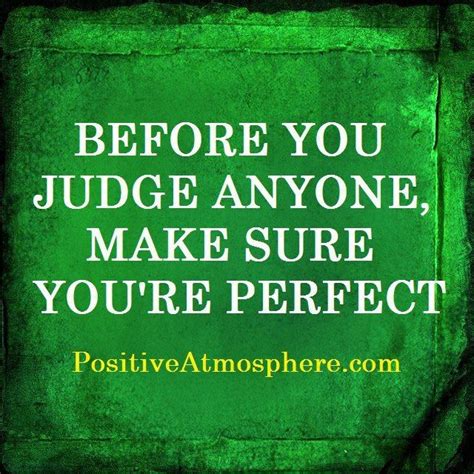 Before You Judge Anyone Make Sure You Re Perfect Cool Words Words Quotes Heart Quotes