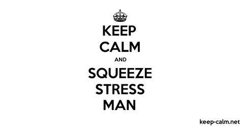 Keep Calm And Squeeze Stress Man Keep