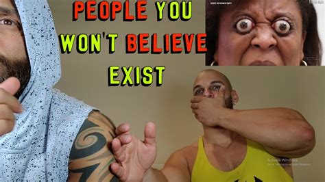 People You Won T Believe Exist [reaction] Youtube