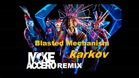 Blasted Mechanism Karkov Mike Accero Remix Youtube