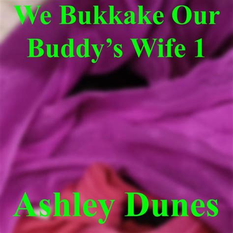 we bukkake our buddy s wife 1 by ashley dunes ebook barnes and noble®