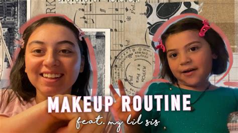 Makeup Routine Feat Lil Sis Youtube