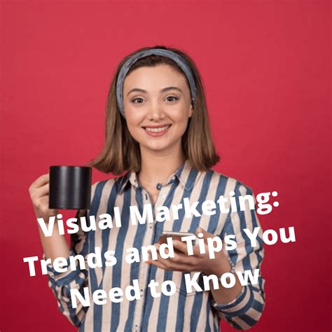 Visual Marketing 7 Trends And Tips You Need To Know In 2021