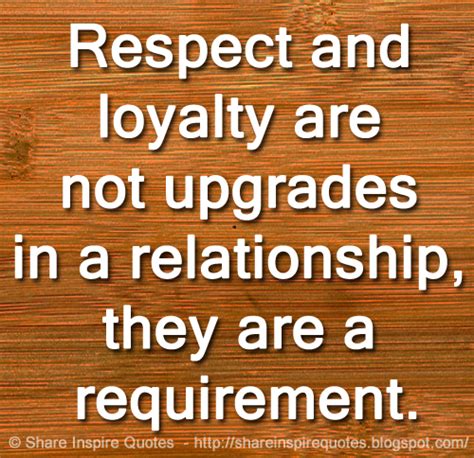 Respect And Loyalty Are Not Upgrades In A Relationship They Are A