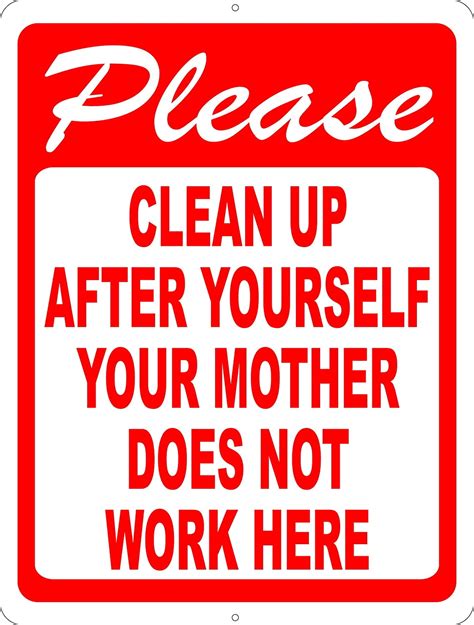Please Clean Up After Yourself Your Mother Does Not Work Here Sign 8x12 Metal