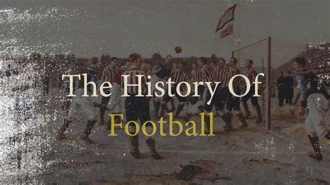 The History Of Football Youtube