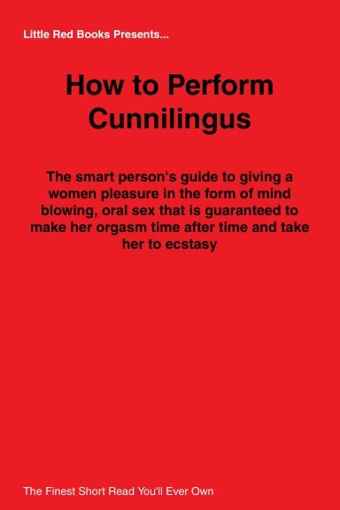 How To Perform Cunnilingus The Smart Person S Guide To Giving A Women Pleasure In The Form Of