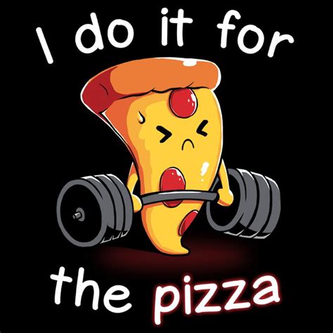 I Do It For The Pizza Funny Cute And Nerdy Shirts Pizza Funny Pizza