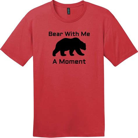 Bear With Me A Moment T Shirt Funny T Shirts