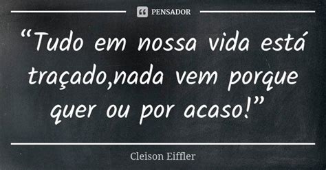 Tudo em nossa vida está Cleison Eiffler Pensador