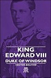 King Edward VIII - Duke Of Windsor: Hector Bolitho: 9781443720946 ...