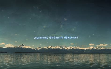 everything, Is, Going, To, Be, Alright Wallpapers HD / Desktop and ...