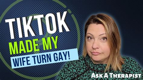 Ask A Therapist Did Tiktok Make My Wife Gay Youtube