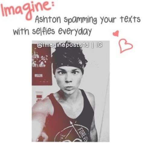 Ashton Imagine I Would Love This And Post Them All To My Pinterest Secretly For Y All