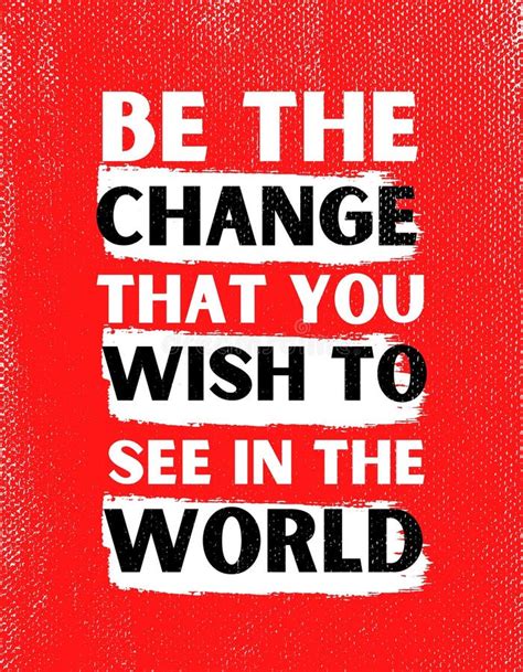 Be The Change That You Wish To See In The World Inspirational Quote
