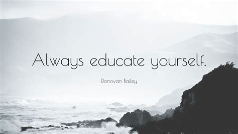 Donovan Bailey Quote Always Educate Yourself