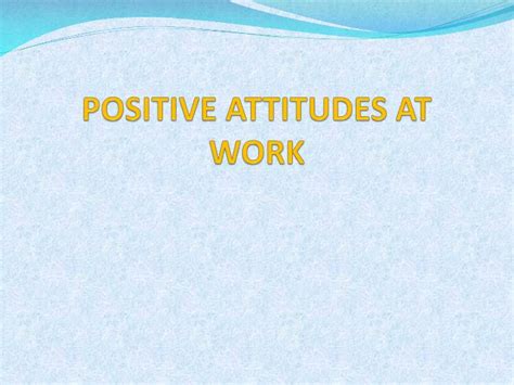Ppt Positive Attitudes At Work Powerpoint Presentation Free Download