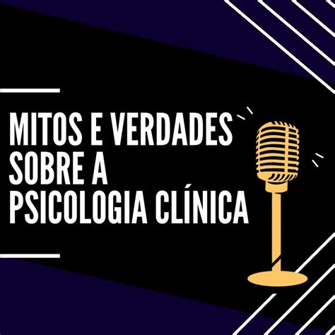 Mitos E Verdades Sobre A Psicologia Cl Nica Podcast Beatriz Melo
