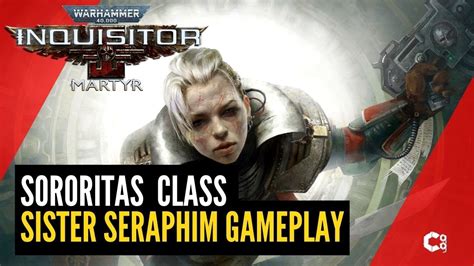 sister seraphim story gameplay warhammer 40 000 inquisitor martyr sororitas class dlc youtube