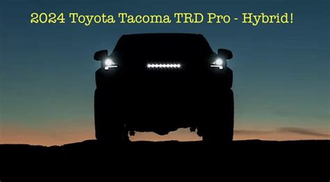 The 2024 Toyota Tacoma Hybrid Is Official Will It Have At Least 376 Lb
