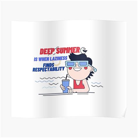 deep summer is when laziness finds respectability poster for sale by thebuniverse redbubble