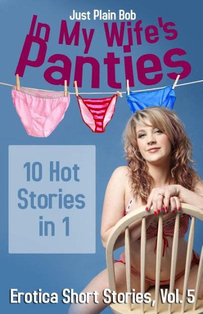 In My Wife S Panties Hot Stories In By Just Plain Bob Paperback Barnes Noble