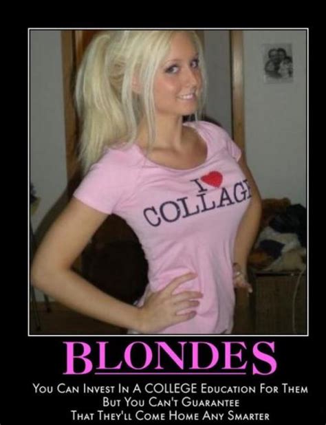 Blondes You Can Invest In A College Education For Them But You Cant