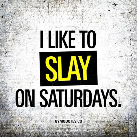 I Like To Slay On Saturdays Norestdays Motivational Quotes For Working Out Morning Workout