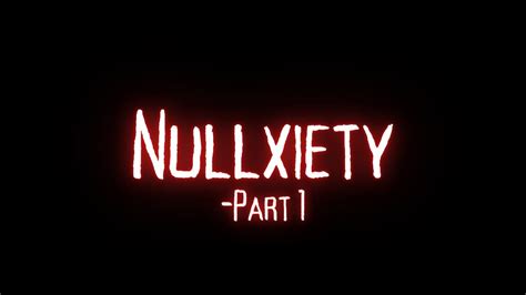 Nullxiety Part 1 Youtube