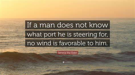 Seneca The Elder Quote If A Man Does Not Know What Port He Is