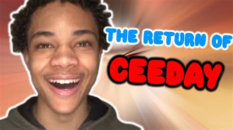 Ceeday Has Finally Returned Youtube