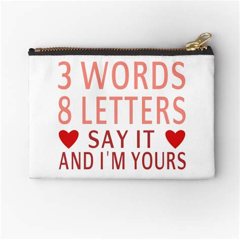 3 words 8 letters say it and i m yours zipper pouch for sale by coolfuntees redbubble