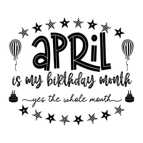 April Is My Birthday Month Yes The Whole Month April Birthday