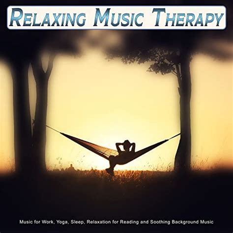 Relaxing Music Therapy Music For Work Yoga Relaxation For Reading