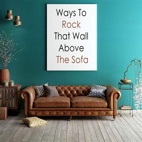 Ways To Decorate That Wall Above The Sofa Above Couch Decor Decor