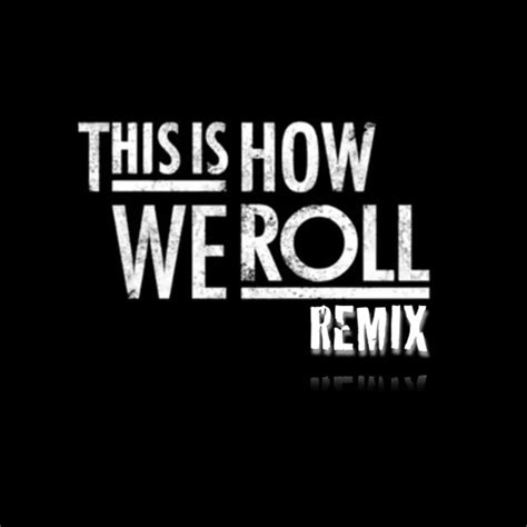 Stream This Is How We Roll Remix By Half Famous Listen Online For
