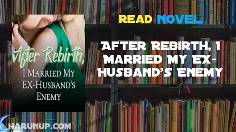read after rebirth i married my ex husband s enemy novel full episode harunup