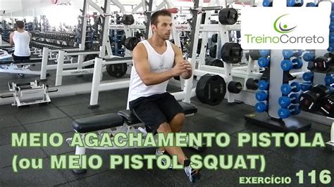 116 Meio Agachamento Pistola Meio Pistol Squat Treino Correto