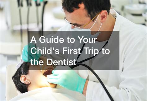 A Guide To Your Childs First Trip To The Dentist Dentalvideonet