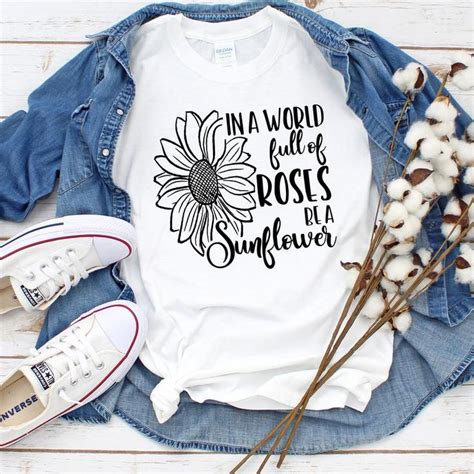 In A World Full Of Roses Be A Sunflower Svg Sunflower Shirts Etsy