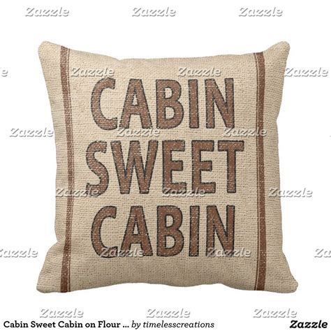 Cabin Sweet Cabin On Flour Sack Throw Pillow Zazzle Pillows Flour